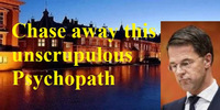 CHASE AWAY THIS UNSCRUPULOUS PSYCHOPATH RUTTE