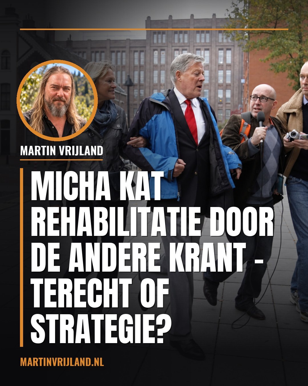 🔺 Bron afbeelding: https://www.martinvrijland.nl/nieuws-analyses/micha-kat-rehabilitatie-door-de-andere-krant-terecht-of-strategie/